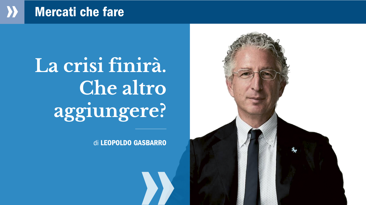 La crisi finirà. Questa è l’unica certezza
